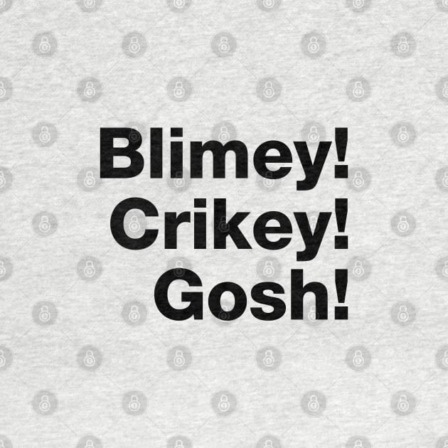 Blimey! Crikey! Gosh! Black Text by VicEllisArt